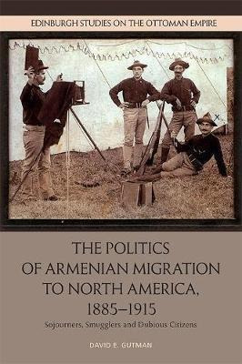 The Politics Of Armenian Migration To North America, 1885...