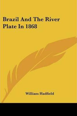 Libro Brazil And The River Plate In 1868 - William Hadfield
