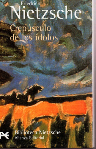 Crepúsculo De Los Ídolos - Nietzsche - Alianza