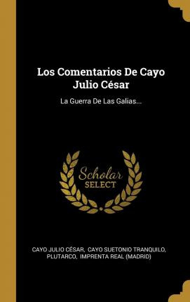 Libro Los Comentarios De Cayo Julio C Sar : La Guerra De ...