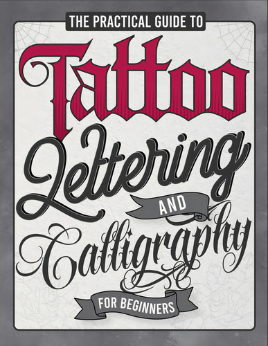 The Practical Guide To Tattoo Lettering & Calligraphy For Beginners, De De Paz, Studio. Editorial Independently Published, Tapa Pasta Blanda, Edición 1 En Inglés, 2022