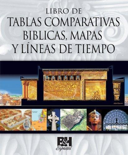 Libro tablas comparativas Bíblicas,mapas,líneas de tiempo®, de B&H. Editorial BRODMAN AND HOLMAN / LIFEWAY INT en español