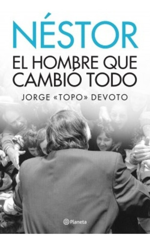 Libro Néstor: El Hombre Que Cambió Todo - Jorge Topo Devoto