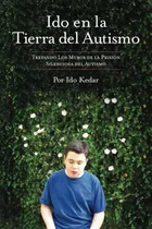 Comprar Ido En La Tierra Del Autismo Trepando Los Muros De La Prisi: Trepando Los Muros De La Prisión Silenciosa Del Autismo, De Kedar, Ido. Editorial Double Buck Publishing, Llc, Tapa Blanda En Español, 2022