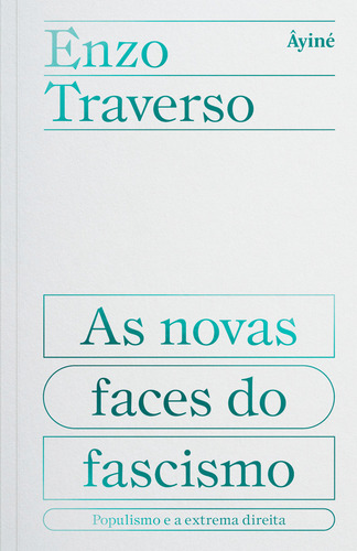 As Novas Faces Do Fascismo, De Enzo Traverso. Editora Âyiné, Capa Mole Em Português, 2023