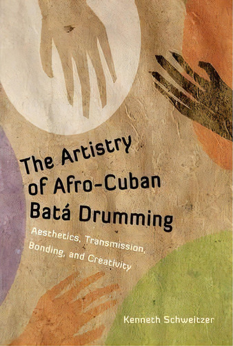 The Artistry Of Afro-cuban Bata Drumming, De Kenneth Schweitzer. Editorial University Press Mississippi, Tapa Dura En Inglés