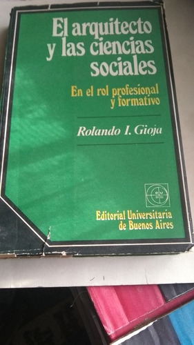 Rolando I. Gioja - El Arquitecto Y Las Ciencias Sociales -ad