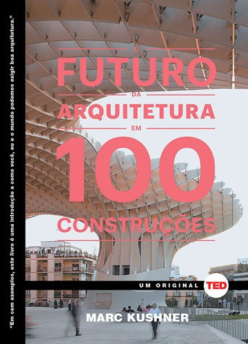 O futuro da arquitetura, de Kushner, Marc. Série Ted Books Starling Alta Editora E Consultoria  Eireli, capa dura em português, 2015