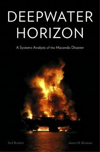 Deepwater Horizon : A Systems Analysis Of The Macondo Disaster, De Earl Boebert. Editorial Harvard University Press, Tapa Dura En Inglés