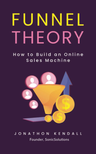 Libro: Funnel Theory: How To Build An Online Sales Machine