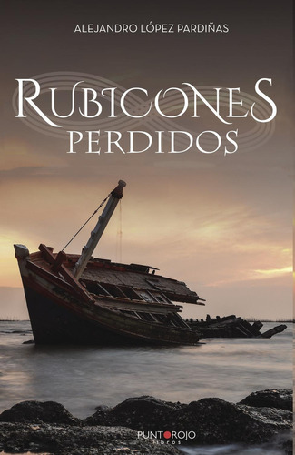 Rubicones Perdidos, de López Pardiñas , Alejandro.., vol. 1. Editorial Punto Rojo Libros S.L., tapa pasta blanda, edición 1 en español, 2017