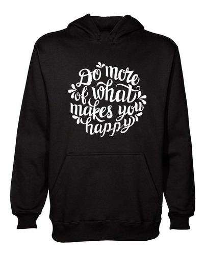 Buzo Canguro Frase Do More Of What Makes You Happy Hoodie