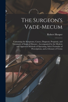 Libro The Surgeon's Vade-mecum: Containing The Symptoms, ...