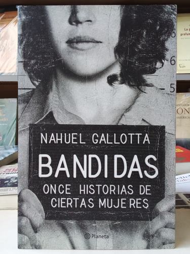 Bandidas: Once Historias De Ciertas Mujeres - Nahuel Gallota