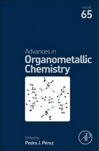 Advances In Organometallic Chemistry: Volume 65, De Pedro J. Pã©rez. Editorial Elsevier Science Publishing Co Inc, Tapa Dura En Inglés