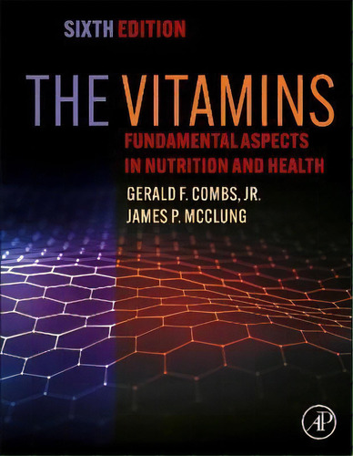 The Vitamins : Fundamental Aspects In Nutrition And Health, De Gerald F. Combs, Jr.. Editorial Elsevier Science & Technology, Tapa Dura En Inglés