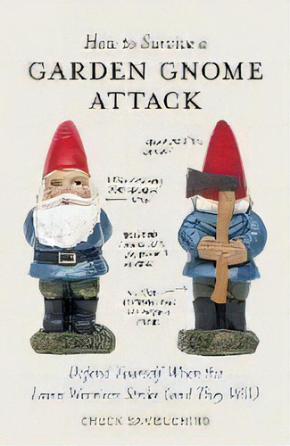 How To Survive A Garden Gnome Attack : Defend Yourself When The Lawn Warriors Strike (and They Will), De Chuck Sambuchino. Editorial Random House Usa Inc, Tapa Dura En Inglés