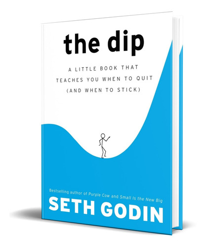 The Dip [ A Little Book That Teaches You When To Quit  ]