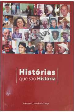 Livro Historias Que Sao Historia - Francisco Lothar Paulo Lange
