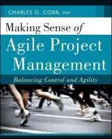 Making Sense Of Agile Project Management - Charles G. Cobb