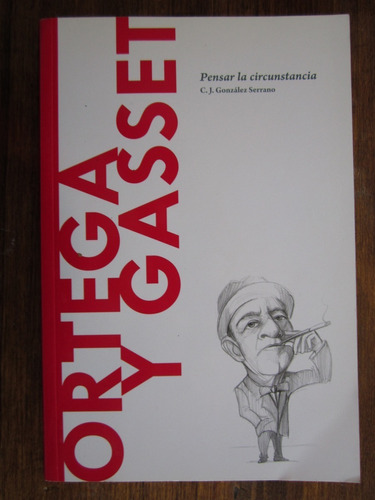 Ortega Y Gasset; Pensar La Circunstancia - C.j.g.serrano
