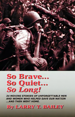 So Brave...so Quiet...so Long!: An Anthology Of Heroes, De Bailey, Larry T.. Editorial Createspace, Tapa Blanda En Inglés