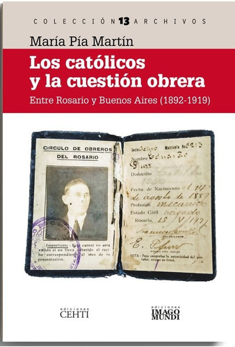 Los Católicos Y La Cuestión Obrera: Entre Rosario Y Buenos Aires (1892-1919), De Martín, Maria Pía. Editorial Imago Mundi, Tapa Blanda, Edición 1 En Español