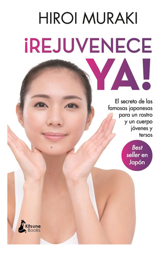 Libro: ¡rejuvenece Ya!: El Secreto De Las Famosas Japonesas 