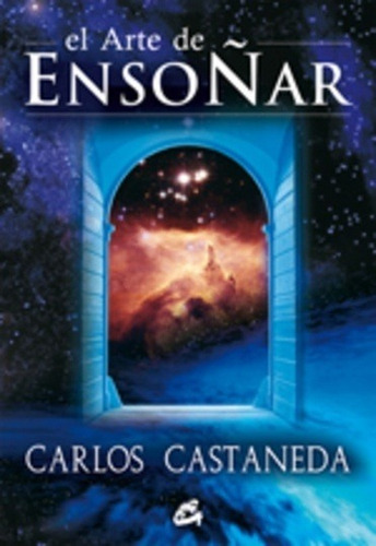 El Arte De Ensoñar, Carlos Castaneda, Gaia