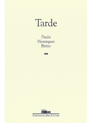 Tarde: Tarde, De Britto, Paulo Henriques. Editora Companhia Das Letras, Capa Mole, Edição 1 Em Português