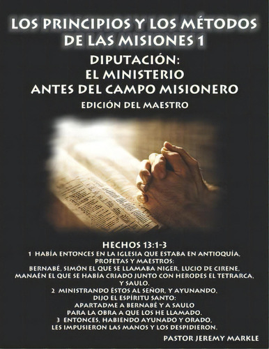 Los Principios Y Los M Todos De Las Misiones 1 (edici N Del Maestro) : Diputaci N: El Ministerio ..., De Jeremy J Markle. Editorial Walking In The Word Ministries, Tapa Blanda En Español