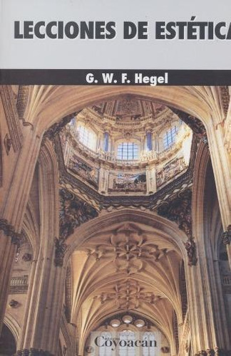 LECCIONES DE ESTÉTICA, de G. W. F. Hegel. Editorial Fontamara, tapa pasta blanda, edición 1 en español, 2015