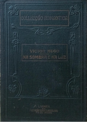 Livro Na Sombra E Na Luz - Colecção Romantica - Victor Hugo [1928]