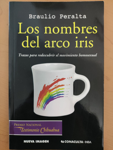 Los Nombres Del Arco Iris. Braulio Peralta. Ed. Conaculta