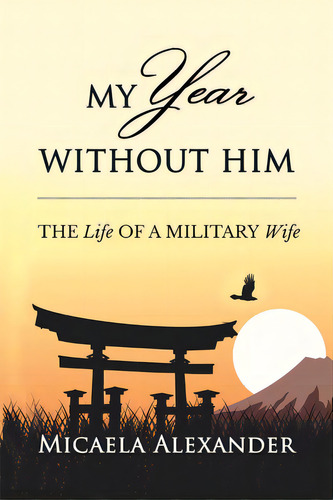 My Year Without Him: The Life Of A Military Wife, De Alexander, Micaela. Editorial Beyond Pub, Tapa Blanda En Inglés