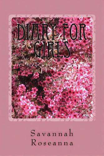 Diary For Girls: (for Ages Seven And Up), De Roseanna R., Savannah. Editorial Createspace, Tapa Blanda En Inglés