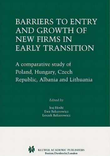Barriers To Entry And Growth Of New Firms In Early Transition, De Iraj Hoshi. Editorial Springer Verlag New York Inc, Tapa Blanda En Inglés