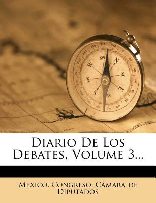 Libro Diario De Los Debates, Volume 3... - Mexico Congres...