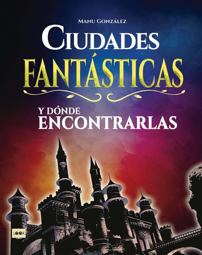 Ciudades Fantasticas Y Donde Encontrarlas - Gonzale,manu