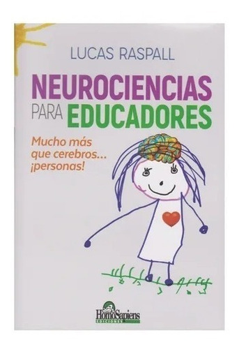 Neurociencias Para Educadores - Lucas Raspall - Homo Sapiens