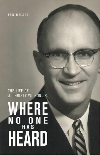 Where No One Has Heard : The Life Of J. Christy Wilson Jr., De Ken Wilson. Editorial William Carey Library Publishers, Tapa Blanda En Inglés