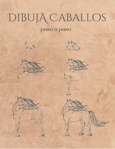 Libro: Dibuja Caballos Paso A Paso: Cuaderno De Dibujo Para 