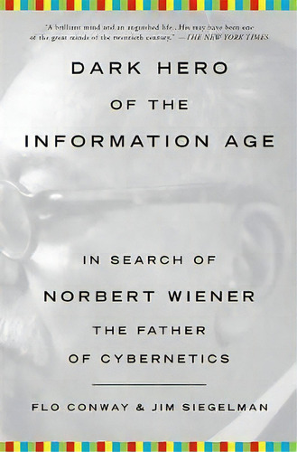 Dark Hero Of The Information Age : In Search Of Norbert Wiener, The Father Of Cybernetics, De Flo Way. Editorial Ingram Publisher Services Us, Tapa Blanda En Inglés