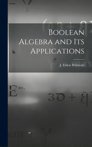 Boolean Algebra And Its Applications, De Whitesitt, J. Eldon (john Eldon) 1922-. Editorial Hassell Street Pr, Tapa Dura En Inglés