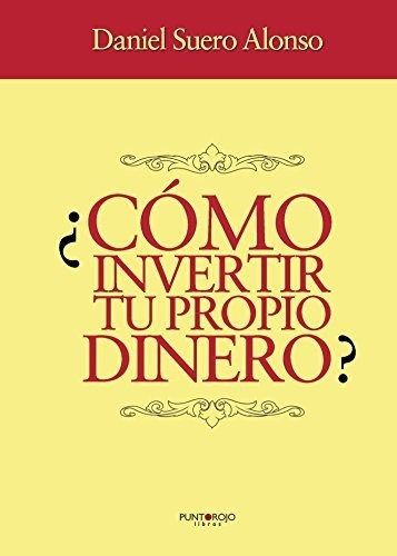 Libro :  Como Invertir Tu Propio Dinero? - Suero, Daniel..