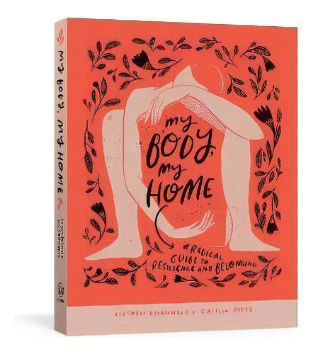 My Body, My Home : A Radical Guide To Resilience And Belonging, De Victoria Emanuela. Editorial Potter/ten Speed/harmony/rodale En Inglés