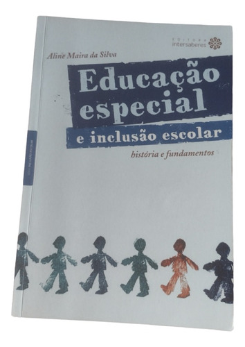 Educação Especial E Inclusão Escolar - Aline Maira Da Silva