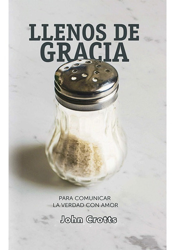 Llenos De Gracia Para Comunicar La Verdad, De John Crotts. Editorial Faro De Gracia, Tapa Blanda En Español