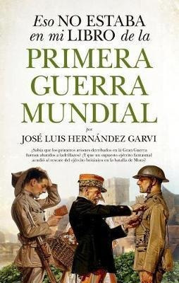 Eso No Estaba En Mi Libro De La Primera Guerra Mundial - Jos