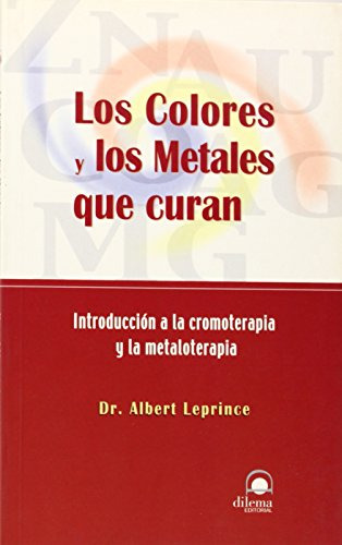 Los Colores Y Los Metales Que Curan: Introduccion A La Cromo